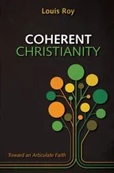 Book cover of Coherent Christianity by Louis Roy