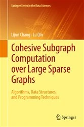 Book cover of Cohesive Subgraph Computation over Large Sparse Graphs by Lijun Chang