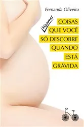 Book cover of Coisas bizarras que você só descobre quando está grávida by Fernanda Oliveira