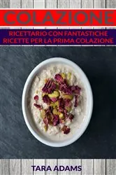 Book cover of Colazione: Ricettario con Fantastiche Ricette Per La Prima Colazione by N/A