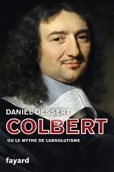 Book cover of Colbert ou le mythe de l'absolutisme by Daniel Dessert