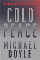 Book cover of Cold Peace: Avoiding the New Cold War by Michael W. Doyle
