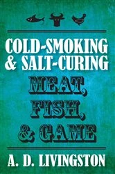Book cover of Cold-Smoking & Salt-Curing Meat, Fish, & Game by A. D. Livingston
