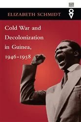 Book cover of Cold War and Decolonization in Guinea, 1946–1958 by Elizabeth Schmidt