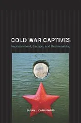 Book cover of Cold War Captives by Susan L. Carruthers