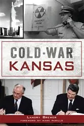 Book cover of Cold War Kansas by Landry Brewer