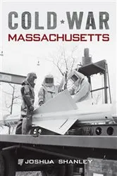Book cover of Cold War Massachusetts by Joshua Shanley