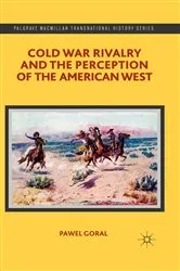 Book cover of Cold War Rivalry and the Perception of the American West by P. Goral