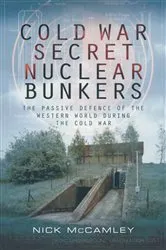 Book cover of Cold War Secret Nuclear Bunkers by Nick McCamley