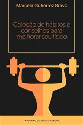 Book cover of Coleção de Hábitos e Conselhos para Melhorar seu Físico by Marcela Gutiérrez Bravo
