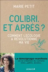 Book cover of Colibri, et après ? - Comment l'écologie a révolutionné ma vie by Marie Petit