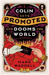 Book cover of Colin Gets Promoted and Dooms the World by Mark Waddell