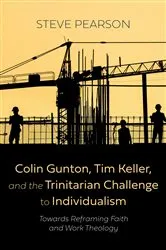 Book cover of Colin Gunton, Tim Keller, and the Trinitarian Challenge to Individualism by Steve Pearson