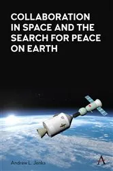 Book cover of Collaboration in Space and the Search for Peace on Earth by Andrew L. Jenks
