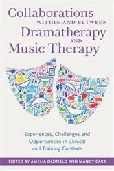 Book cover of Collaborations Within and Between Dramatherapy and Music Therapy by Amelia Oldfield
