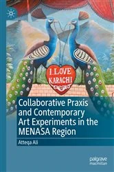 Book cover of Collaborative Praxis and Contemporary Art Experiments in the MENASA Region by Atteqa Ali