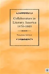 Book cover of Collaborators in Literary America, 1870-1920 by S. Ashton