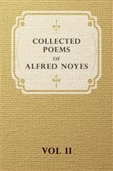 Book cover of Collected Poems of Alfred Noyes - Vol. II - Drake, the Enchanted Island, New Poems by Alfred Noyes
