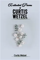 Book cover of COLLECTED POEMS OF CURTIS WETZEL by Curtis Wetzel