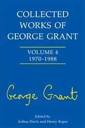 Book cover of Collected Works of George Grant by Arthur Davis