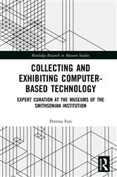 Book cover of Collecting and Exhibiting Computer-Based Technology by Petrina Foti