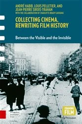 Book cover of Collecting Cinema, Rewriting Film History by André Habib