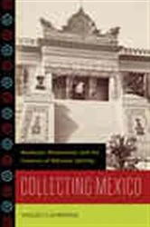 Book cover of Collecting Mexico by Shelley E. Garrigan