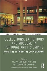 Book cover of Collections, Exhibitions and Museums in Portugal and Its Empire by Filipa Lowndes Vicente