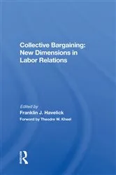 Book cover of Collective Bargaining: New Dimensions in Labor Relations by Franklin J. Havelick