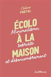 Book cover of Écolo à la maison : Minimalisme, sobriété et désencombrement by Unknown