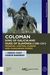 Book cover of Coloman, King of Galicia and Duke of Slavonia (1208-1241) by Márta Font