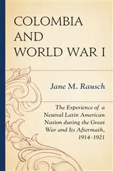 Book cover of Colombia and World War I by Jane M. Rausch