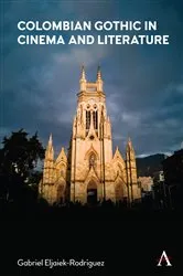 Book cover of Colombian Gothic in Cinema and Literature by Gabriel Eljaiek-Rodriguez