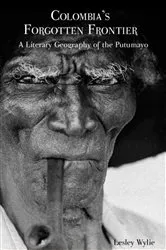 Book cover of Colombia’s Forgotten Frontier by Lesley Wylie