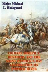 Book cover of Colonel Joseph J. Reynolds And The Saint Patrick’s Day Celebration On Powder River; by Major Michael L. Hedegaard