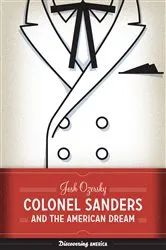 Book cover of Colonel Sanders and the American Dream by Josh Ozersky