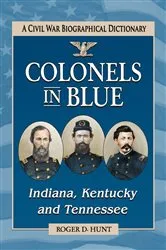 Book cover of Colonels in Blue--Indiana, Kentucky and Tennessee by Roger D. Hunt