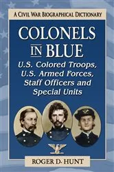 Book cover of Colonels in Blue--U.S. Colored Troops, U.S. Armed Forces, Staff Officers and Special Units by Roger D. Hunt