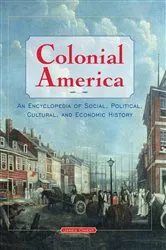 Book cover of Colonial America: An Encyclopedia of Social, Political, Cultural, and Economic History by James Ciment