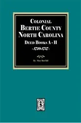 Book cover of Colonial Bertie County, North Carolina Deed Books A-H, 1720-1757 by Mary Best Bell