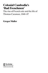 Book cover of Colonial Cambodia's 'Bad Frenchmen' by Gregor Muller