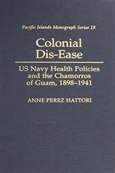 Book cover of Colonial Dis-Ease by Anne Perez Hattori