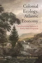 Book cover of Colonial Ecology, Atlantic Economy by Strother E. Roberts
