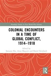 Book cover of Colonial Encounters in a Time of Global Conflict, 1914–1918 by Santanu Das
