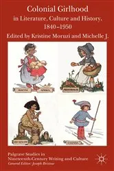 Book cover of Colonial Girlhood in Literature, Culture and History, 1840-1950 by K. Moruzi