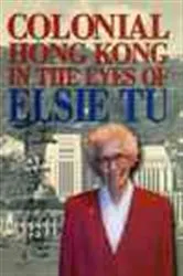 Book cover of Colonial Hong Kong in the Eyes of Elsie Tu by Elsie Tu
