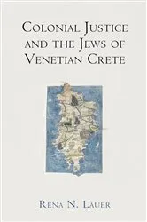 Book cover of Colonial Justice and the Jews of Venetian Crete by Rena N. Lauer