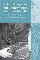 Book cover of Colonial Legacies and Contemporary Identities in Chile by Céire Broderick