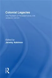 Book cover of Colonial Legacies by Jeremy Adelman