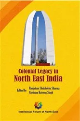 Book cover of Colonial Legacy in North East India by Hanjabam Shukhdeba Sharma